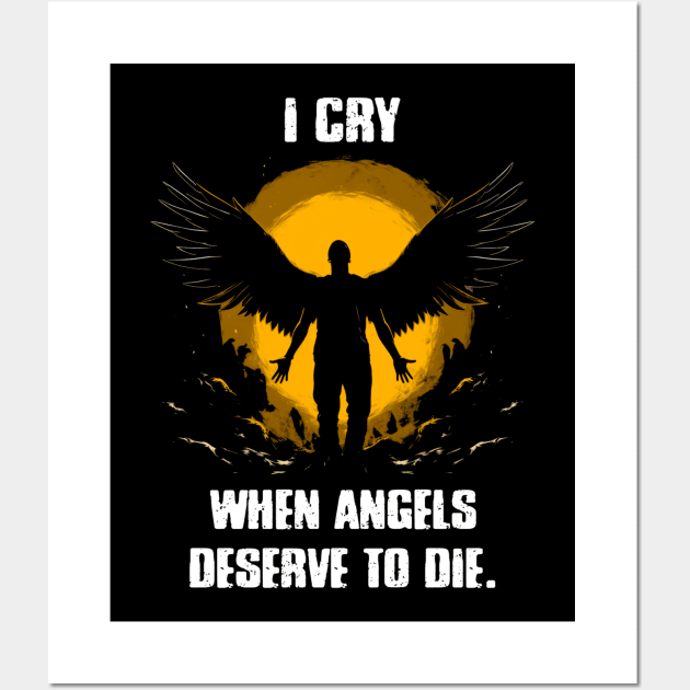 I cry when angels deserve to die Wall Art by Raywolf